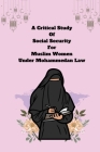 A Critical Study of Social Security for Muslim Women under Mohammedan Law By Barot Pramodaben Chandrakantbhai Cover Image