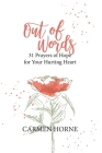 Out of Words: 31 Prayers of Hope for Your Hurting Heart By Carmen Horne Cover Image