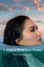 I Tried to Write Love Poems By Shana Marlayna Chow, Johnny Hamilton (Editor), Marja Chow (Photographer) Cover Image