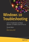 Windows 10 Troubleshooting: Learn to Troubleshoot and Repair Windows 10 Problems Like the Pros Do By Mike Halsey Cover Image
