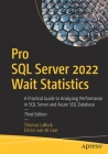 Pro SQL Server 2022 Wait Statistics: A Practical Guide to Analyzing Performance in SQL Server and Azure SQL Database By Thomas Larock, Enrico Van De Laar Cover Image