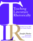 Teaching Literature Rhetorically: Transferable Literacy Skills for 21st Century Students By Jennifer Fletcher Cover Image