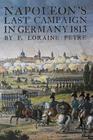 Napoleon's Last Campaign in Germany By Loraine Petre Cover Image