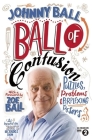 Ball of Confusion: Puzzles, Problems and Perplexing Posers By Johnny Ball Cover Image