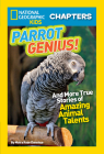 National Geographic Kids Chapters: Parrot Genius: And More True Stories of Amazing Animal Talents (NGK Chapters) By Moira Donohue Cover Image