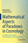 Mathematical Aspects of Paradoxes in Cosmology: Can Mathematics Explain the Contemporary Cosmological Crisis? By Michal Křízek, Lawrence Somer Cover Image