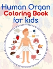 Human Organ Coloring Book For Kids: A Perfect Human Anatomy And Human Body Parts Coloring Book For Kids Of All Ages, Boys And Girls Cover Image