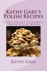 Kathy Gary's Polish Recipes: Complete Set of Kathy's Polish Recipe Books Cover Image