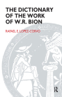 The Dictionary of the Work of W.R. Bion By Rafael E. Lopez-Corvo Cover Image