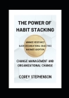 The Power of Habit Stacking: Change Management and Organizational Change By Corey Stephenson Cover Image
