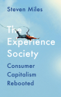 The Experience Society: Consumer Capitalism Rebooted By Steven Miles Cover Image