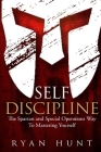 Self Discipline: The Spartan and Special Operations Way to Mastering Yourself By Ryan Hunt Cover Image
