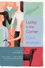 Lucky In The Corner: A Novel By Carol Anshaw Cover Image