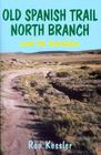 Old Spanish Trail North Branch: Stories of the Exploration of the American Southwest By Ron Kessler Cover Image