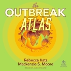 The Outbreak Atlas By MacKenzie S. Moore, Rebecca Katz, Alex Picard (Read by) Cover Image