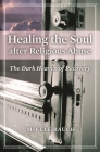Healing the Soul after Religious Abuse: The Dark Heaven of Recovery (Religion) Cover Image
