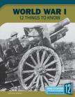 World War I: 12 Things to Know (America at War) By Bonnie Hinman Cover Image