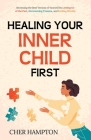 Healing Your Inner Child First By Cher Hampton Cover Image