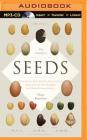 The Triumph of Seeds: How Grains, Nuts, Kernels, Pulses, and Pips Conquered the Plant Kingdom and Shaped Human History By Thor Hanson, Marc Vietor (Read by) Cover Image