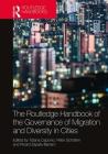 The Routledge Handbook of the Governance of Migration and Diversity in Cities By Tiziana Caponio (Editor), Peter Scholten (Editor), Ricard Zapata-Barrero (Editor) Cover Image