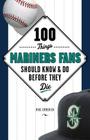 100 Things Mariners Fans Should Know & Do Before They Die (100 Things...Fans Should Know) By Michael Emmerich Cover Image