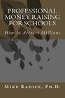 Professional Money Raising for Schools: How to Attract Millions Cover Image