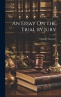 An Essay On the Trial by Jury Cover Image