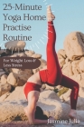 25-Minute Yoga Home Practise Routine: For Weight Loss & Less Stress By Jasmine Julia Cover Image