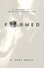 Formed: A Journey of Spiritual Formation By R. Kent Smith Cover Image