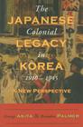 The Japanese Colonial Legacy in Korea, 1910-1945: A New Perspective By George Akita, Brandon Palmer Cover Image