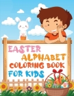 Easter Alphabet Coloring Book for Kids: - Easter coloring workbook for kids, toddlers, children's / for preschoolers / for kindergarten. By Sabbir's Easter Cover Image