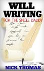 Will Writing For The Single Daddy: How To Write A Will For The Single Dad Cover Image