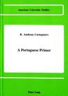 A Portuguese Primer (American University Studies #9) By R. Anthony Castagnaro Cover Image