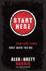 Start Here: Doing Hard Things Right Where You Are By Alex Harris, Brett Harris, Elisa Stanford (With) Cover Image
