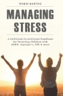 Managing Stress: A Girlfriend-To-Girlfriend Handbook for Parenting Children with ADHD, Asperger's, SPD & More By Robin Bartko Cover Image