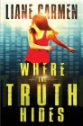 Where the Truth Hides By Liane Carmen Cover Image