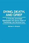 Dying, Death, and Grief: A Critically Annotated Bibliography and Source Book of Thanatology and Terminal Care Cover Image