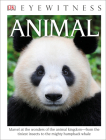 Eyewitness Animal: Marvel at the Wonders of the Animal Kingdom—from the Tiniest Insects to the Migh (DK Eyewitness) By DK Cover Image