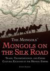 Mongols on the Silk Road: Trade, Transportation, and Cross-Cultural Exchange in the Mongol Empire By Kathryn Harrison Cover Image