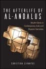 The Afterlife of Al-Andalus: Muslim Iberia in Contemporary Arab and Hispanic Narratives By Christina Civantos Cover Image
