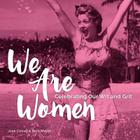 We Are Women: Celebrating Our Wit and Grit By June Cotner, Barb Mayer Cover Image