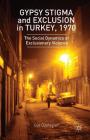 Gypsy Stigma and Exclusion in Turkey, 1970: Social Dynamics of Exclusionary Violence Cover Image