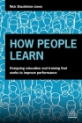 How People Learn: Designing Education and Training That Works to Improve Performance By Nick Shackleton-Jones, Roger Schank (Foreword by) Cover Image