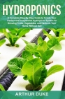 Hydroponics: A Complete Step-By-Step Guide to Create Your Perfect and Inexpensive Hydroponic System for Growing Fruits, Vegetables, Cover Image