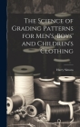 The Science of Grading Patterns for Men's, Boys' and Children's Clothing By Harry Simons Cover Image