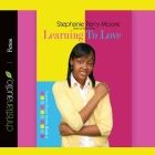 Learning to Love Lib/E By Stephanie Perry Moore, Robin Miles (Read by) Cover Image