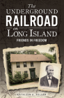 The Underground Railroad on Long Island: Friends in Freedom Cover Image