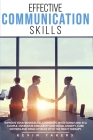 Effective communication skills: Improve Your Business Relationships, With Family And In A Couple. Overcome Insecurity And Social Anxiety, Cure Shyness Cover Image