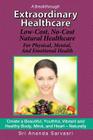 Extraordinary Healthcare: Low-Cost, No-Cost Natural Healthcare  For Physical, Mental, and Emotional Health By Sri Ananda Sarvasri Cover Image