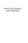 Prayers of St. Gertrude and St. Mechtilde By St Mechtilde, Brother Hermenegild Tosf (Editor), St Gertrude Cover Image